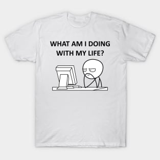 What Am I Doing With My Life? T-Shirt